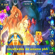 resultados de exame pbh